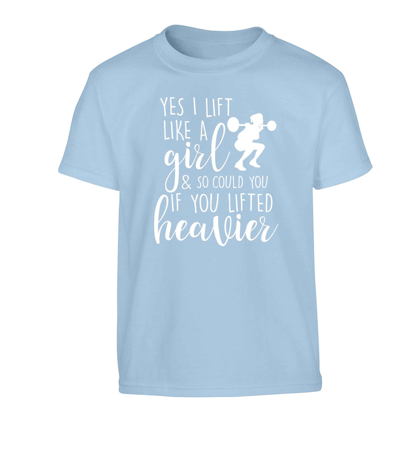 Yes I lift like a girl and so could you if you lifted heavier Children's light blue Tshirt 12-13 Years