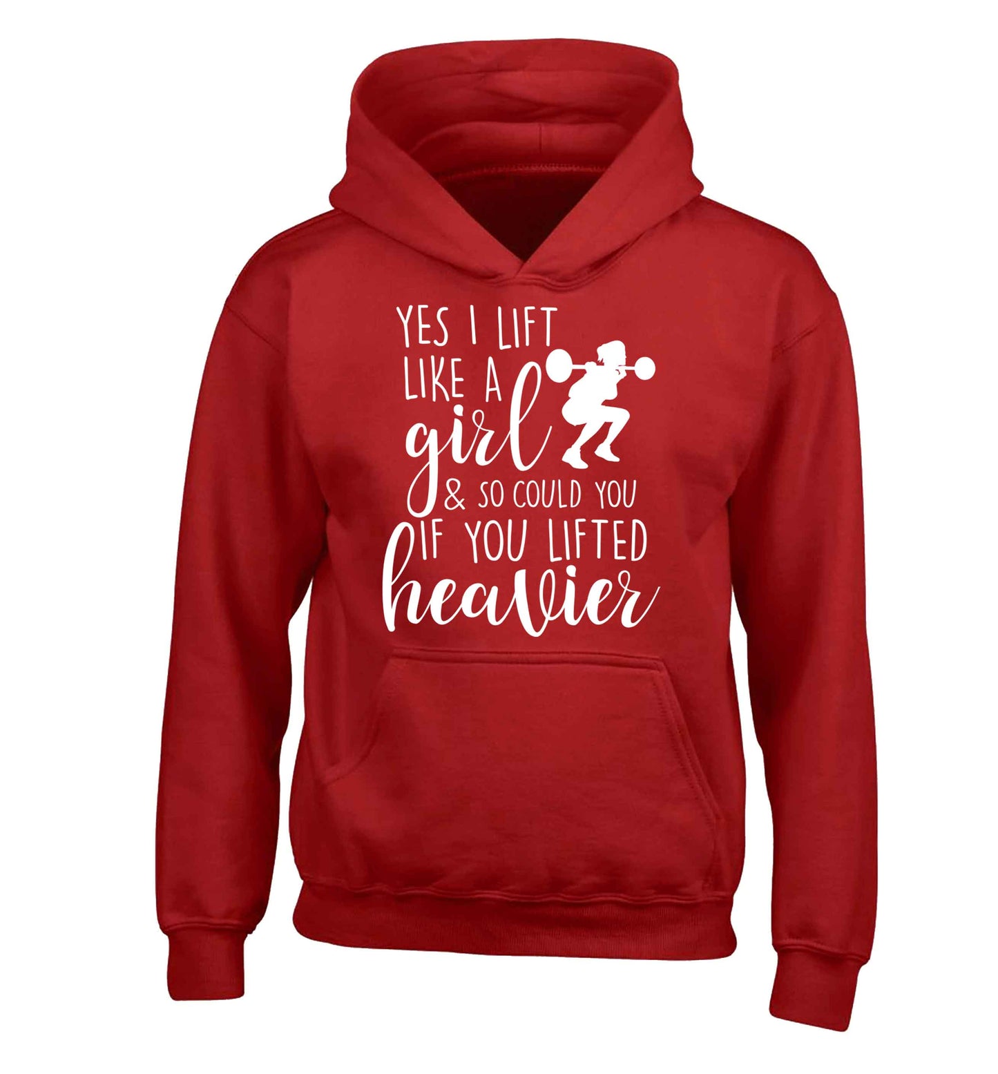 Yes I lift like a girl and so could you if you lifted heavier children's red hoodie 12-13 Years
