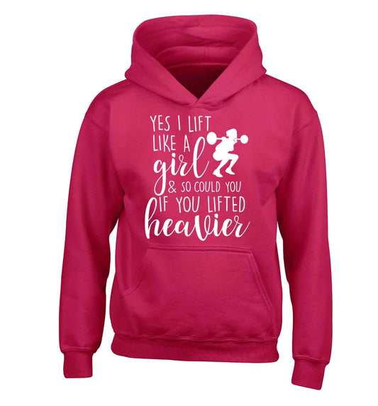 Yes I lift like a girl and so could you if you lifted heavier children's pink hoodie 12-13 Years