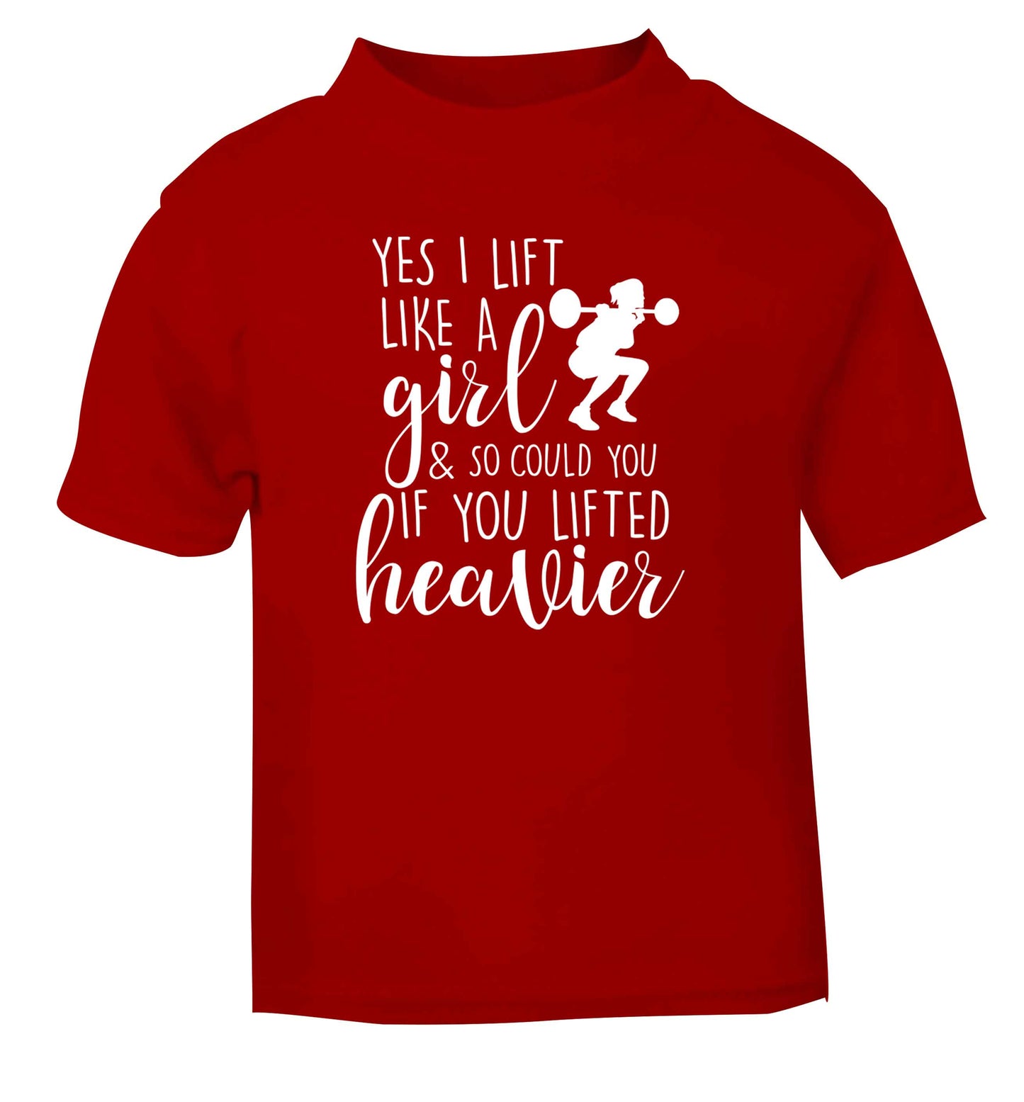 Yes I lift like a girl and so could you if you lifted heavier red Baby Toddler Tshirt 2 Years