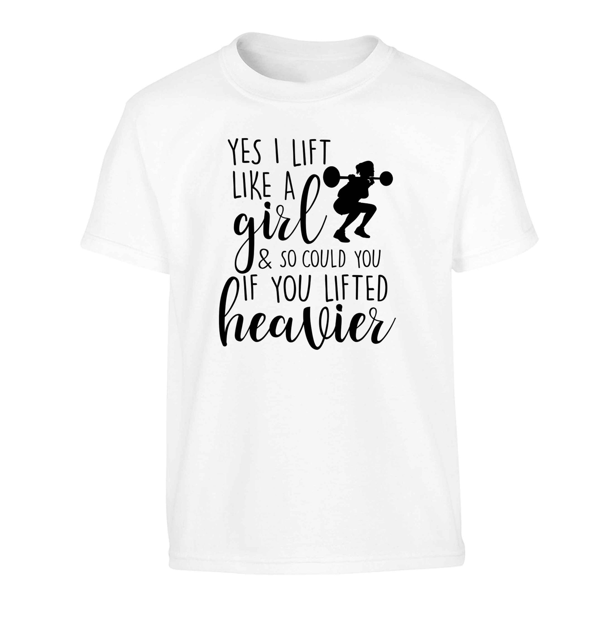 Yes I lift like a girl and so could you if you lifted heavier Children's white Tshirt 12-13 Years