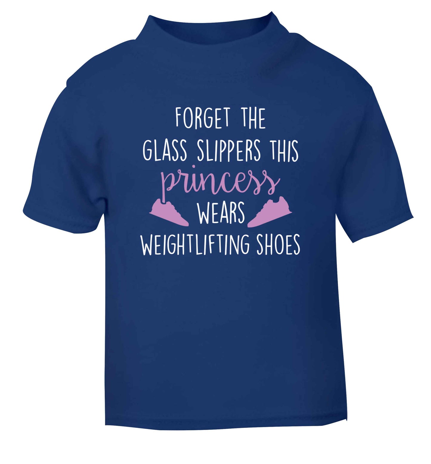 Forget the glass slippers this princess wears weightlifting shoes blue Baby Toddler Tshirt 2 Years