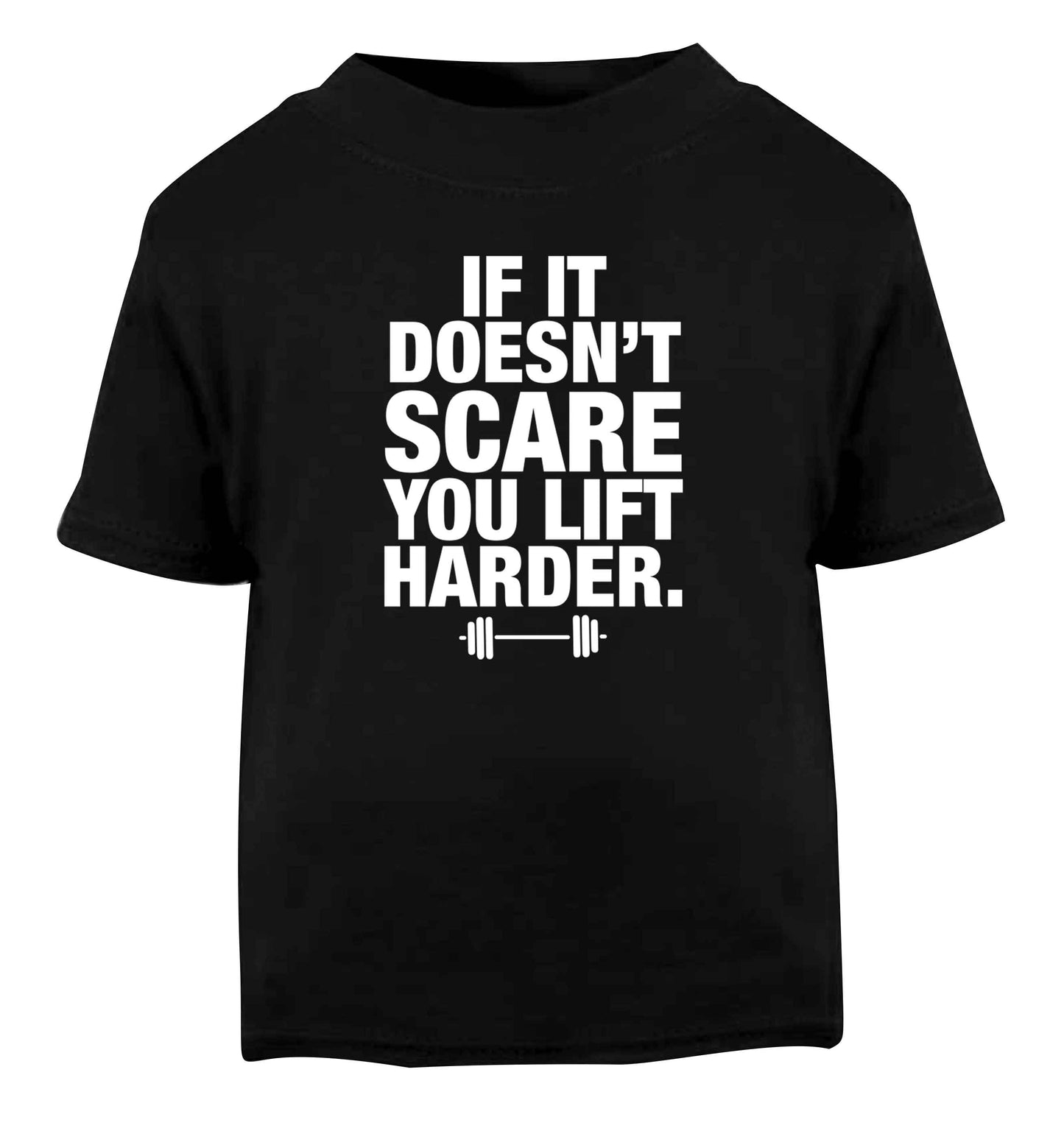 If it doesnt' scare you lift harder Black Baby Toddler Tshirt 2 years