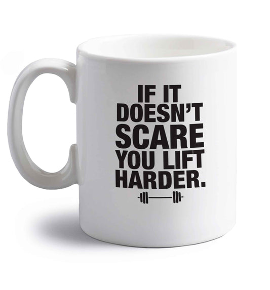 If it doesnt' scare you lift harder right handed white ceramic mug 