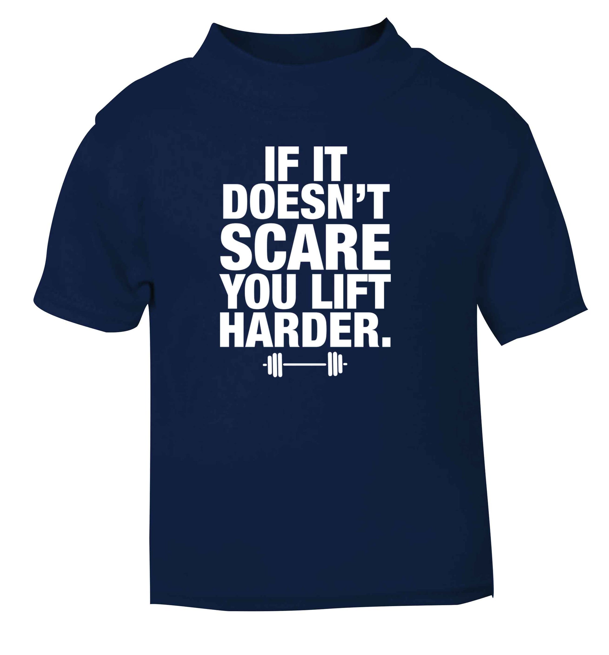 If it doesnt' scare you lift harder navy Baby Toddler Tshirt 2 Years