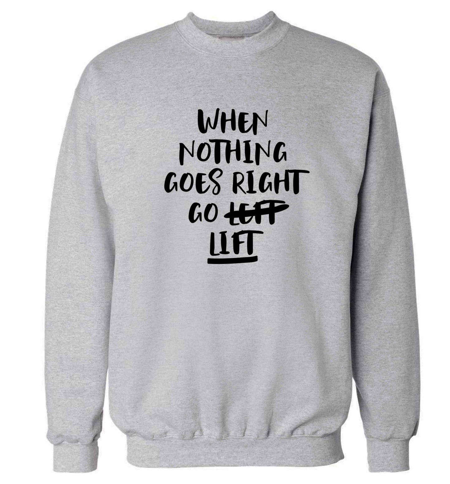 When nothing goes right go lift Adult's unisex grey Sweater 2XL