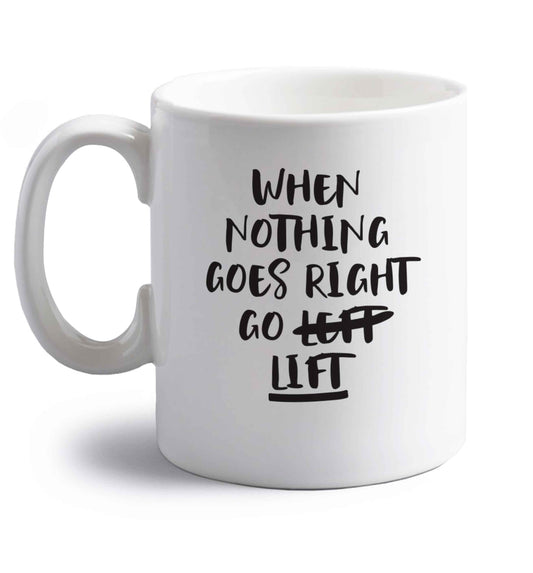 When nothing goes right go lift right handed white ceramic mug 