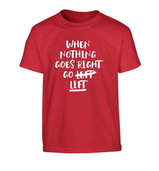 When nothing goes right go lift Children's red Tshirt 12-13 Years