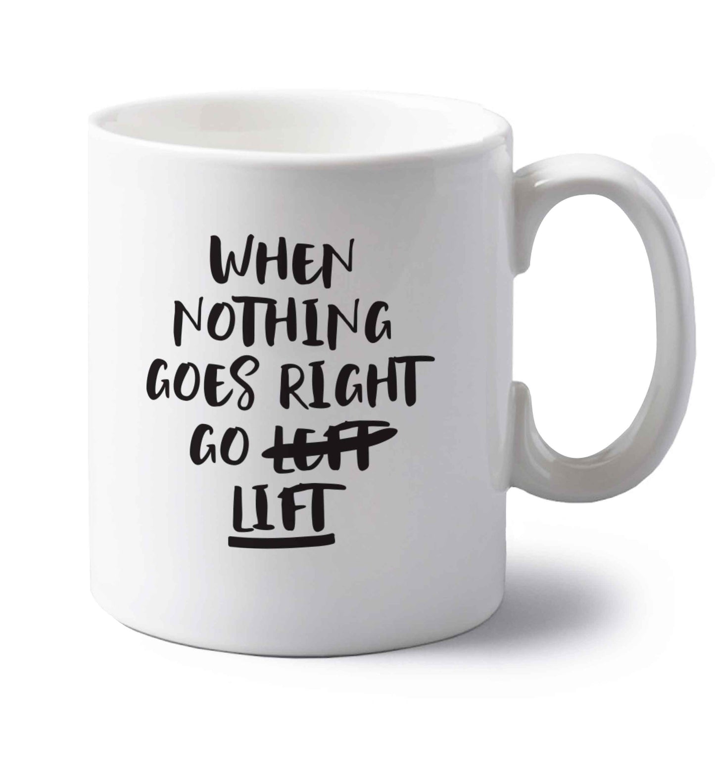 When nothing goes right go lift left handed white ceramic mug 