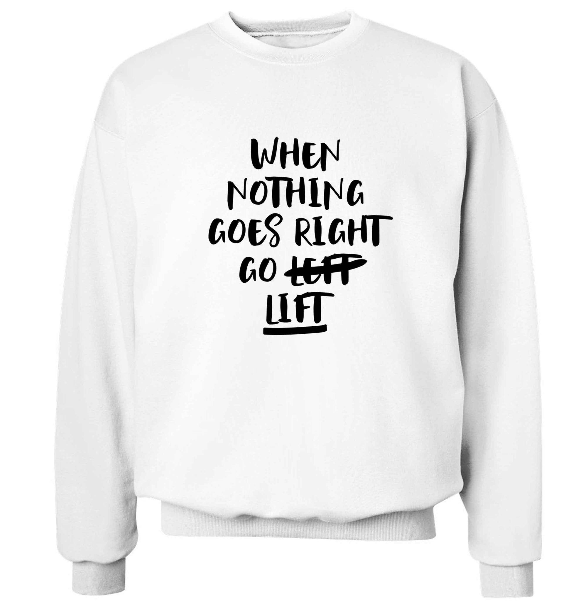 When nothing goes right go lift Adult's unisex white Sweater 2XL