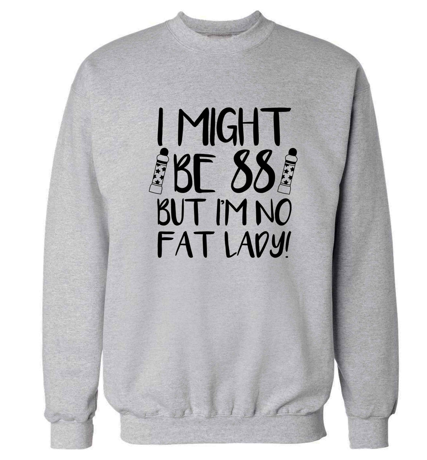 I might be 88 but I'm no fat lady Adult's unisex grey Sweater 2XL