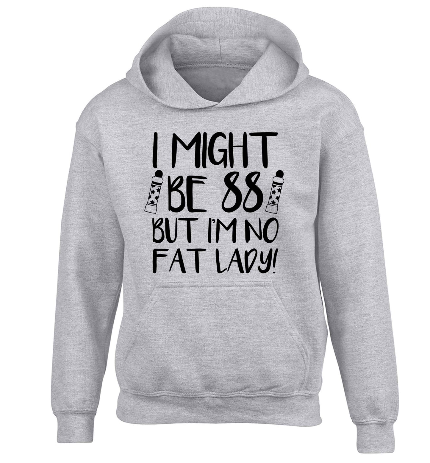 I might be 88 but I'm no fat lady children's grey hoodie 12-13 Years