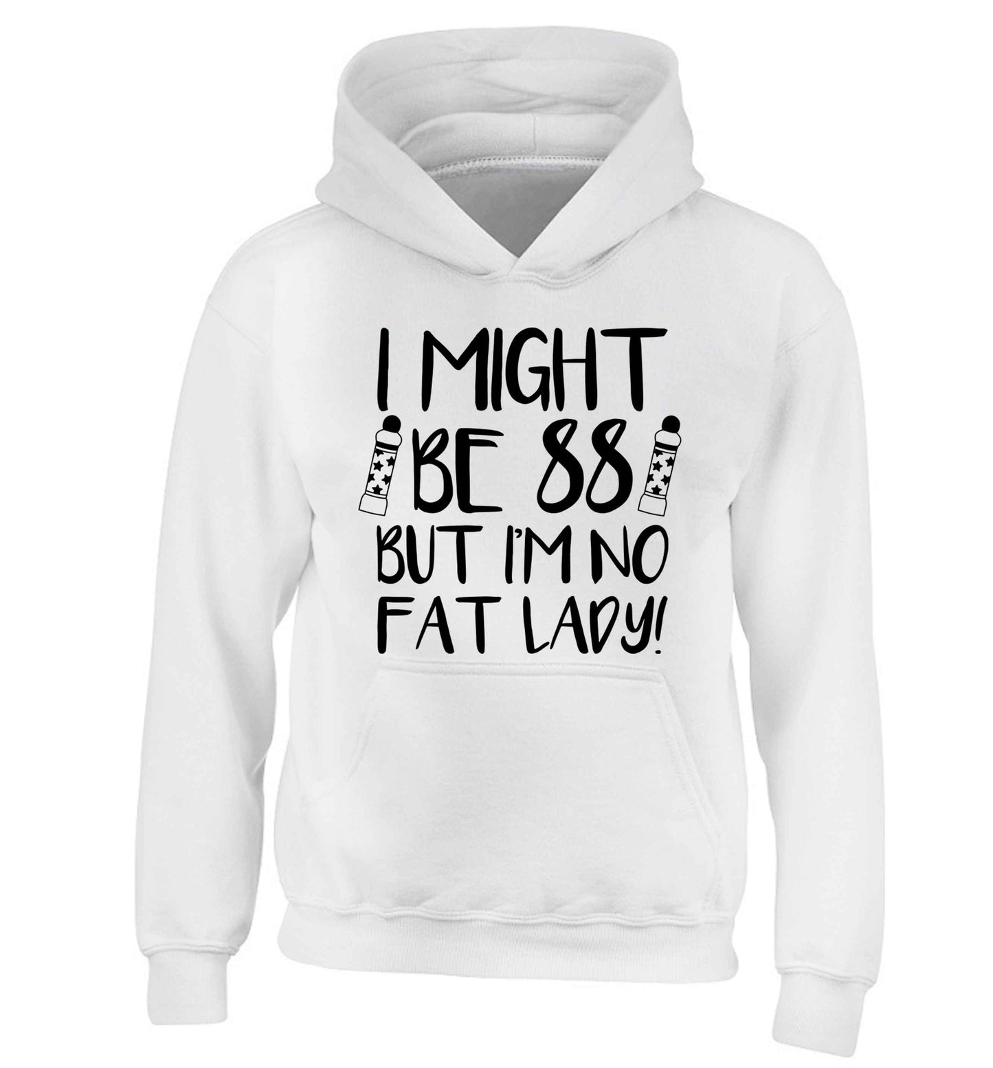 I might be 88 but I'm no fat lady children's white hoodie 12-13 Years