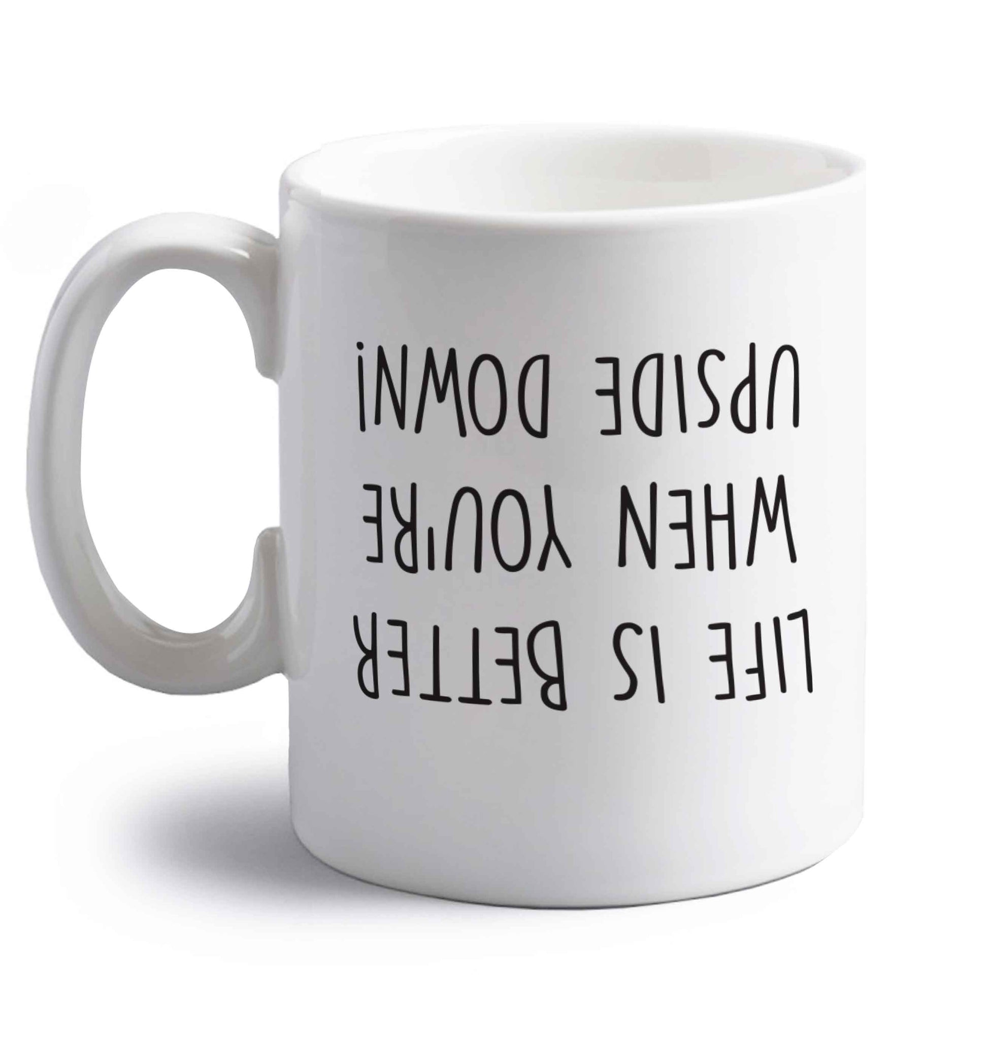 Life is better upside down right handed white ceramic mug 