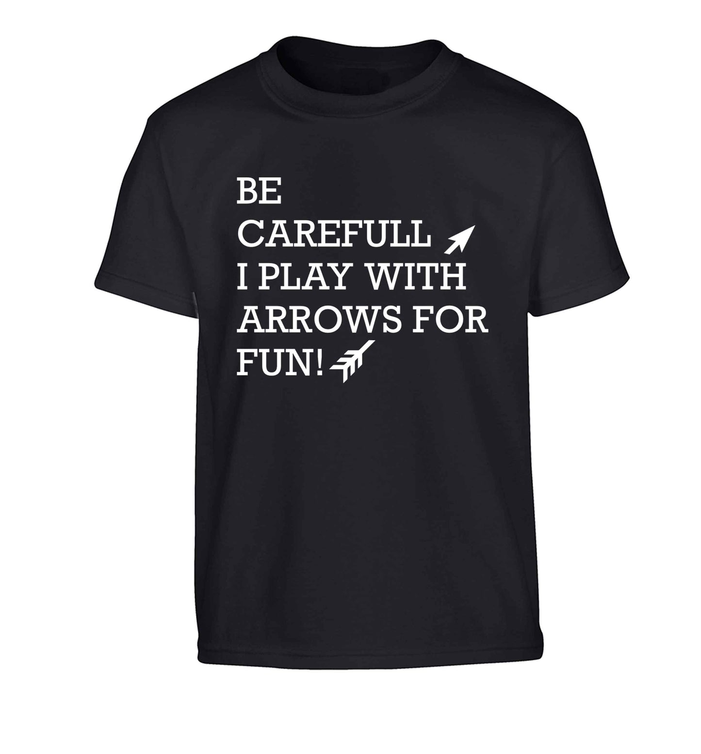 Be carefull I play with arrows for fun Children's black Tshirt 12-13 Years