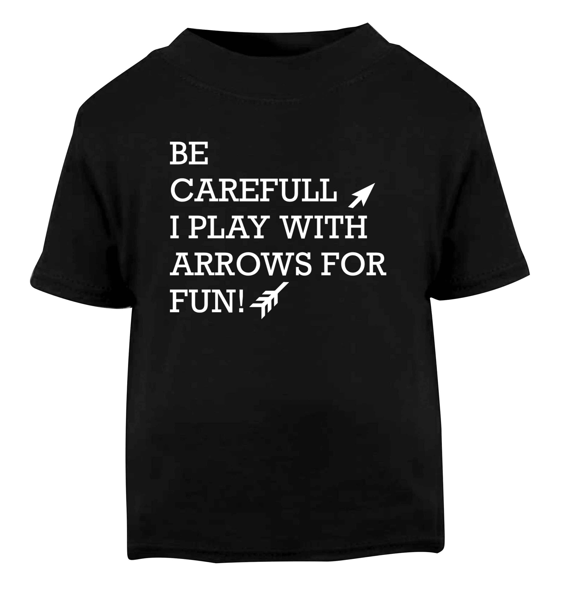 Be carefull I play with arrows for fun Black Baby Toddler Tshirt 2 years