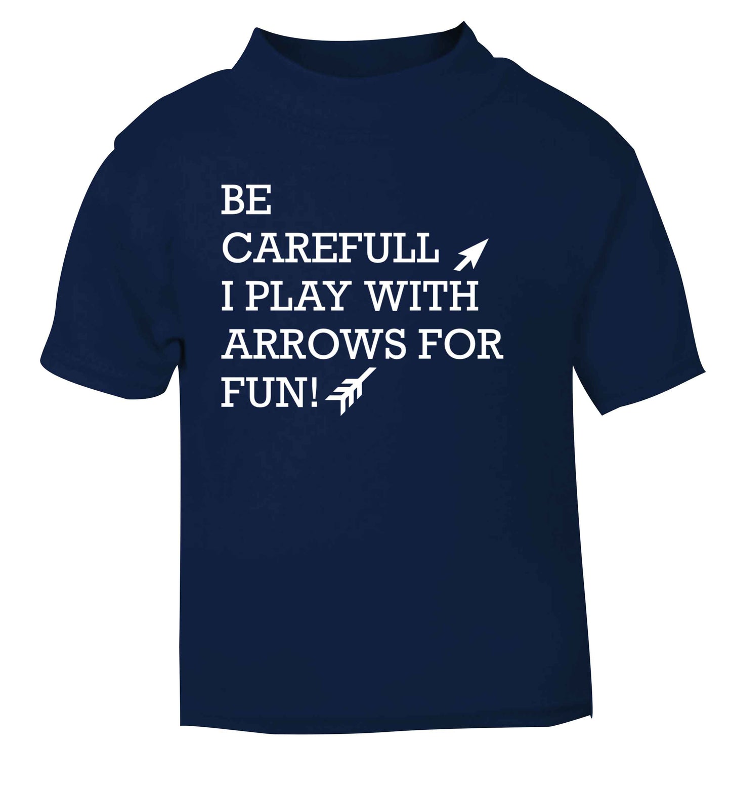 Be carefull I play with arrows for fun navy Baby Toddler Tshirt 2 Years