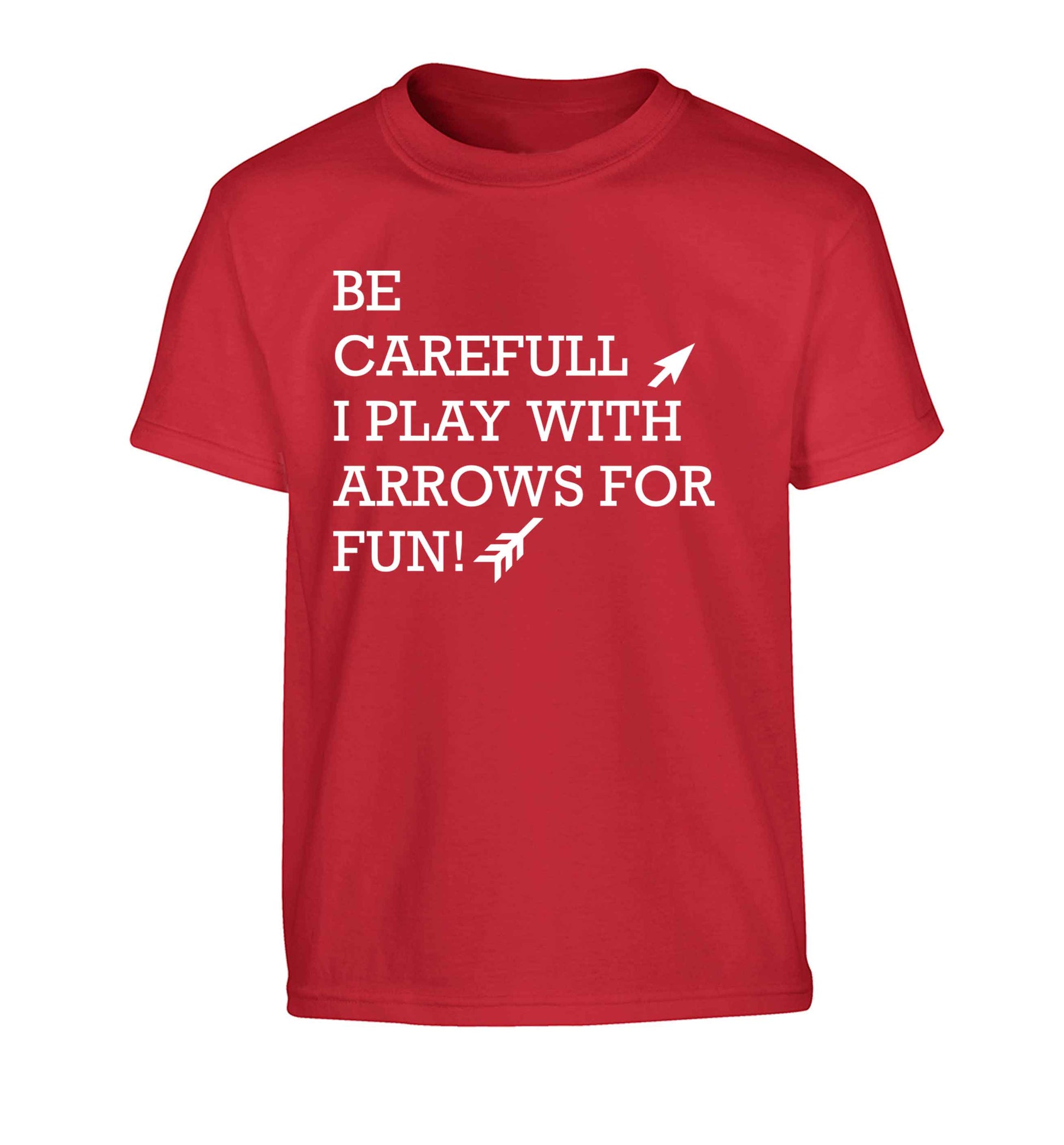 Be carefull I play with arrows for fun Children's red Tshirt 12-13 Years