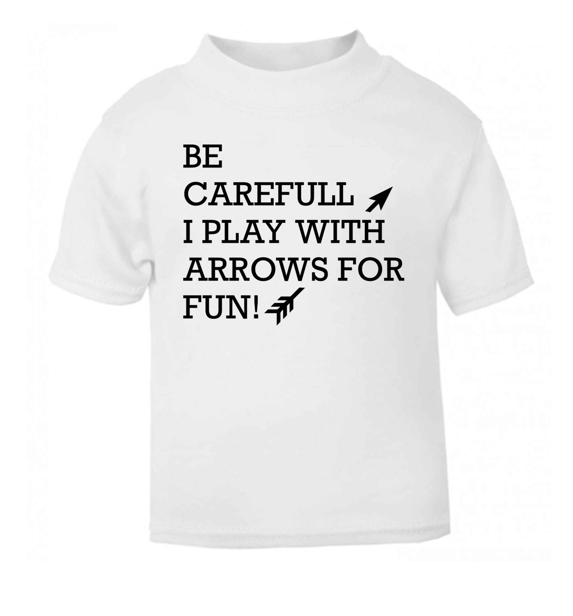 Be carefull I play with arrows for fun white Baby Toddler Tshirt 2 Years