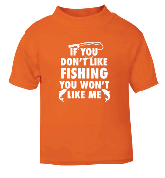 If you don't like fishing you won't like me orange Baby Toddler Tshirt 2 Years