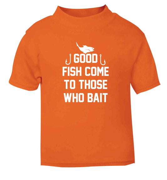 Good fish come to those who bait orange Baby Toddler Tshirt 2 Years