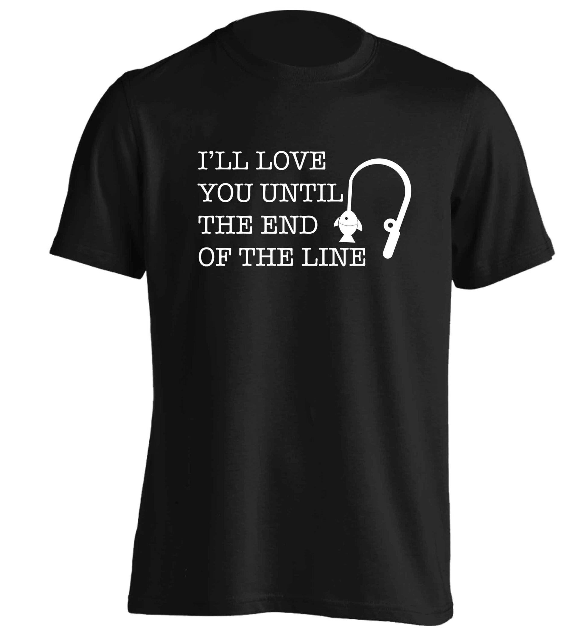 I'll love you until the end of the line adults unisex black Tshirt 2XL