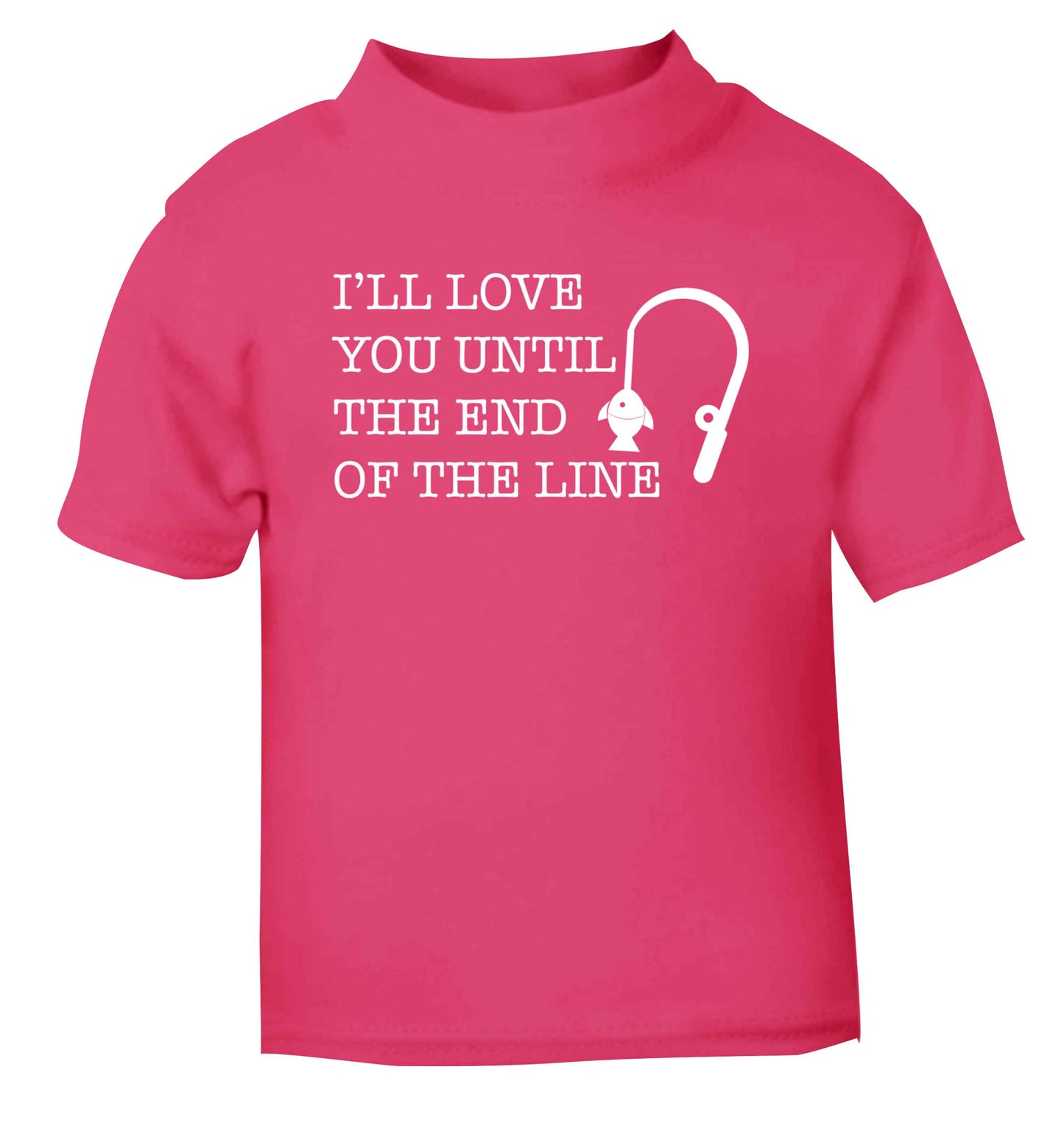 I'll love you until the end of the line pink Baby Toddler Tshirt 2 Years