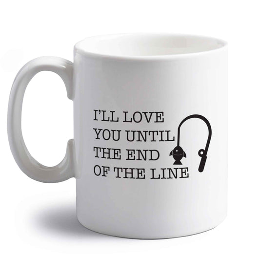 I'll love you until the end of the line right handed white ceramic mug 