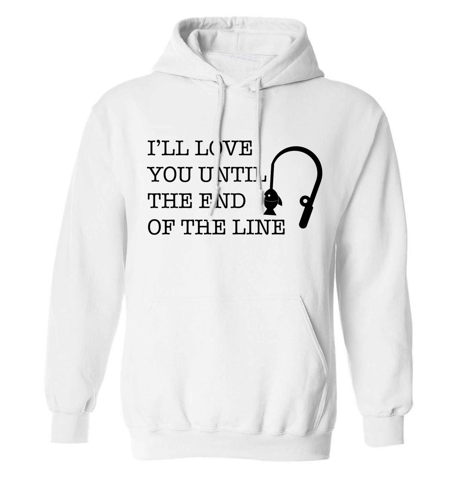 I'll love you until the end of the line adults unisex white hoodie 2XL