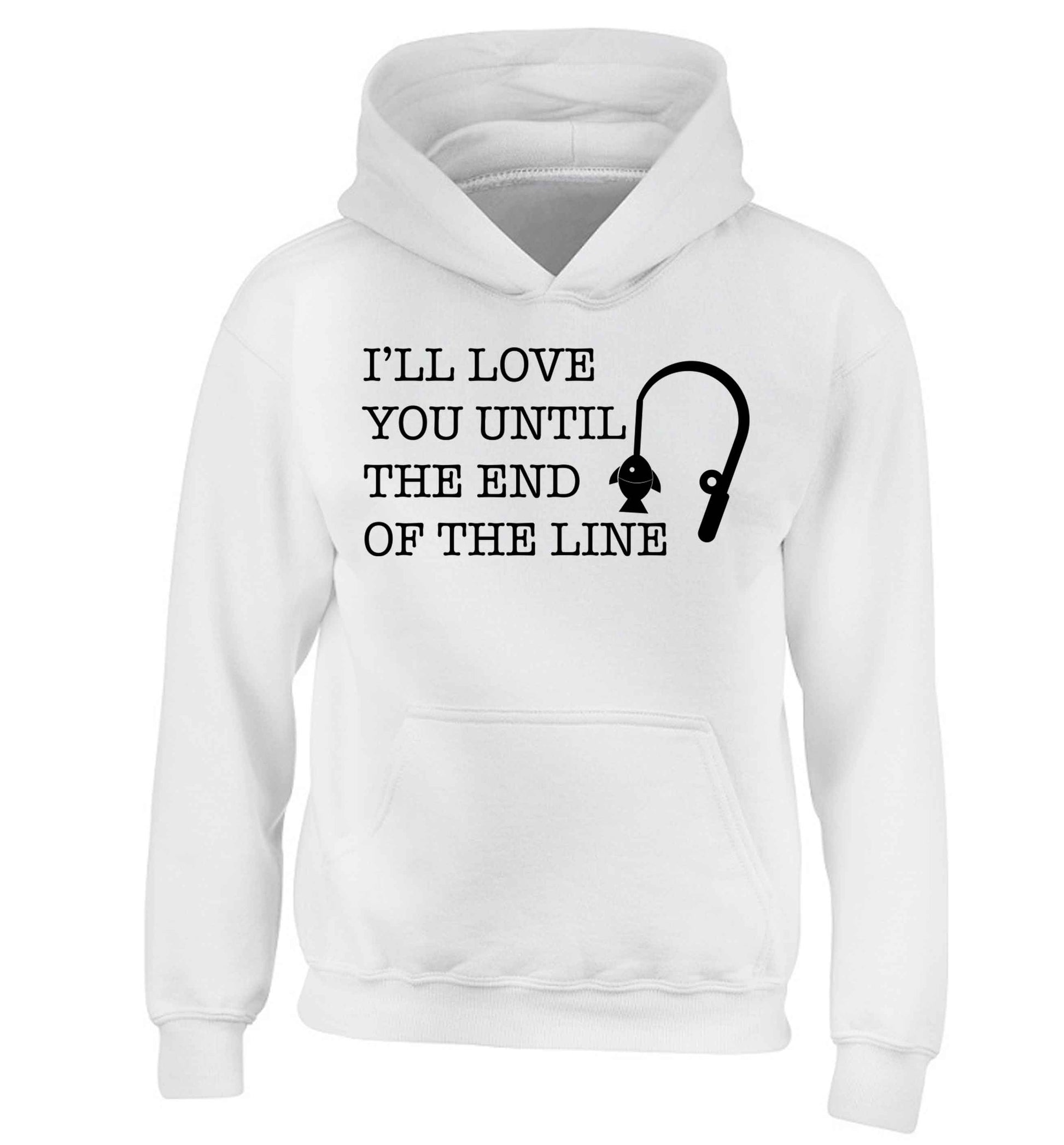 I'll love you until the end of the line children's white hoodie 12-13 Years
