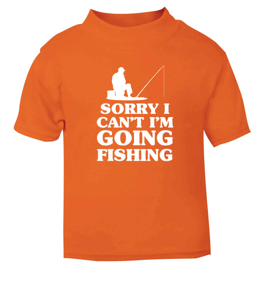 Sorry I can't I'm going fishing orange Baby Toddler Tshirt 2 Years
