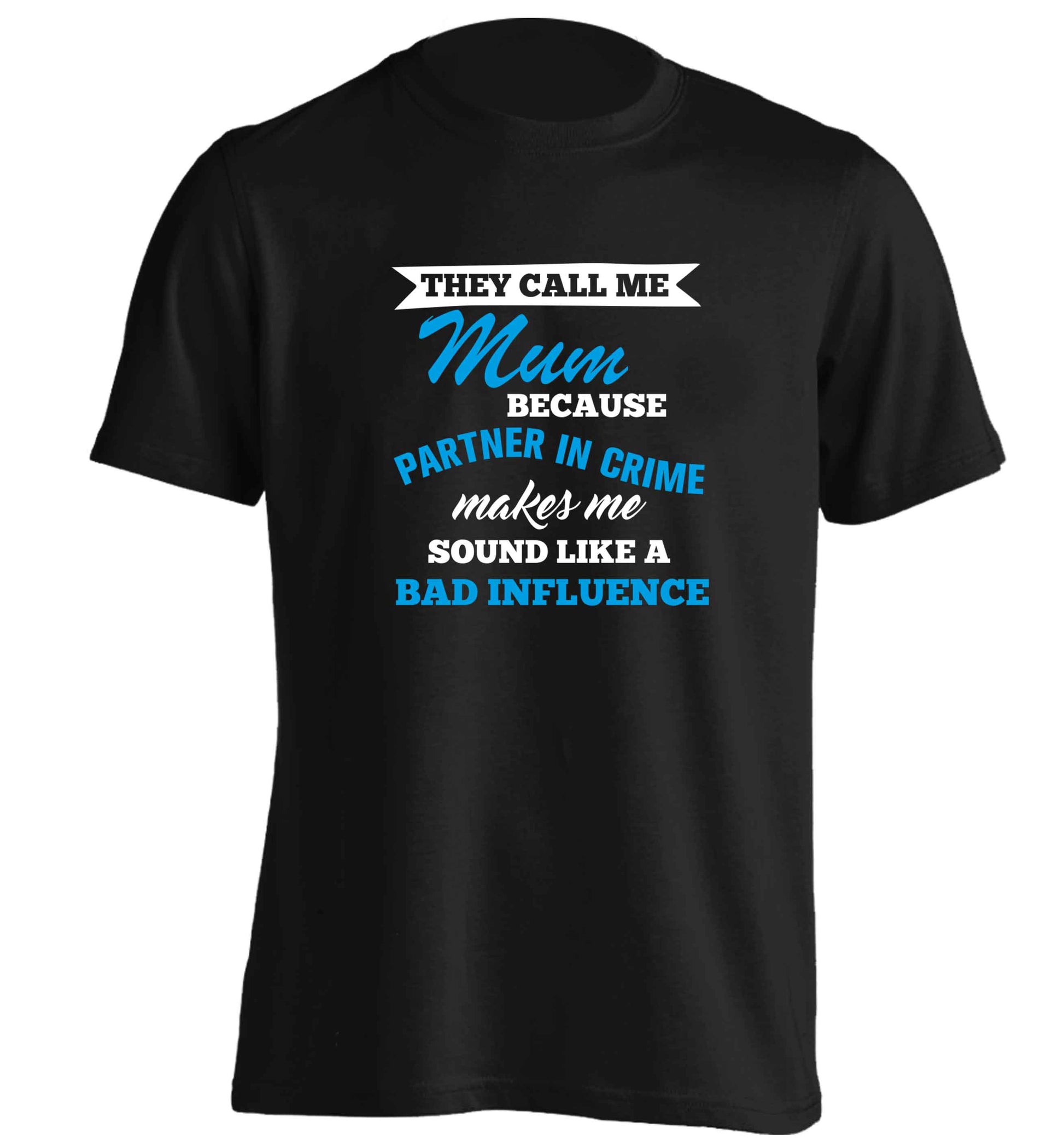 They call me mum because partner in crime makes me sound like a bad influence adults unisex black Tshirt 2XL