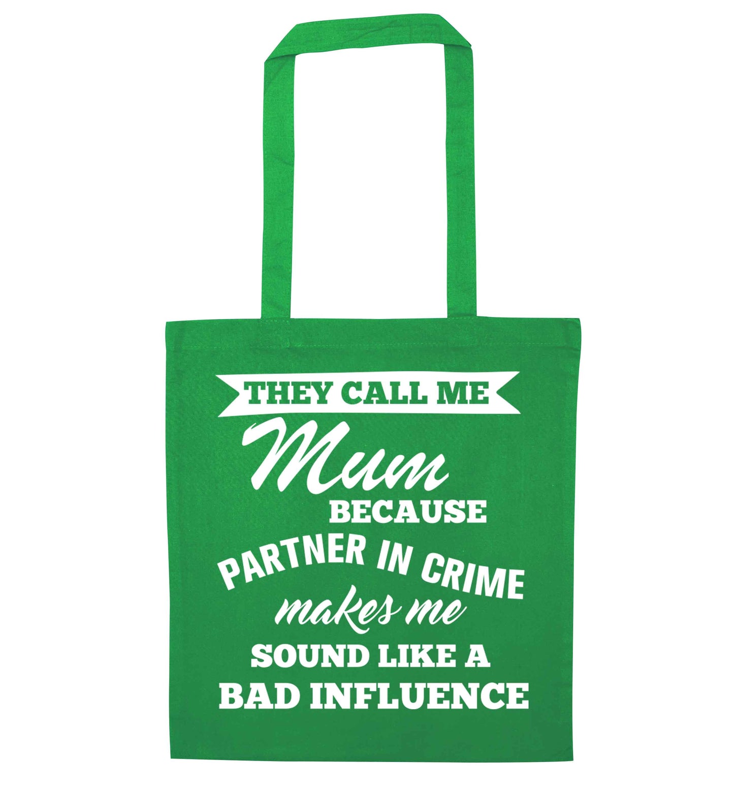 They call me mum because partner in crime makes me sound like a bad influence green tote bag
