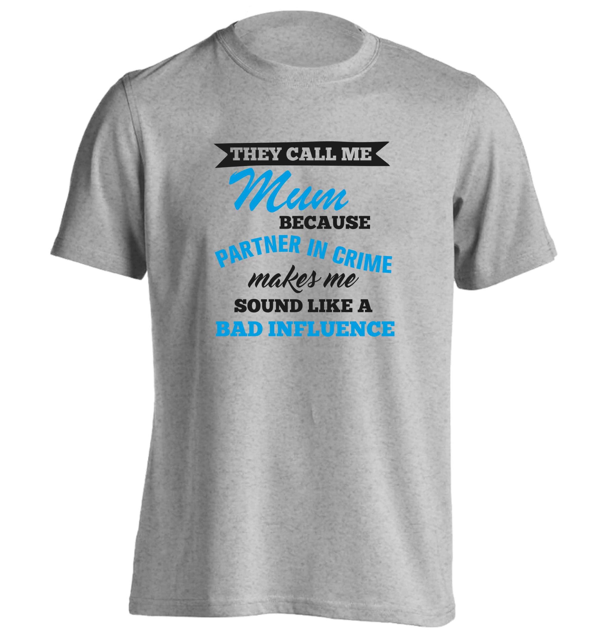 They call me mum because partner in crime makes me sound like a bad influence adults unisex grey Tshirt 2XL