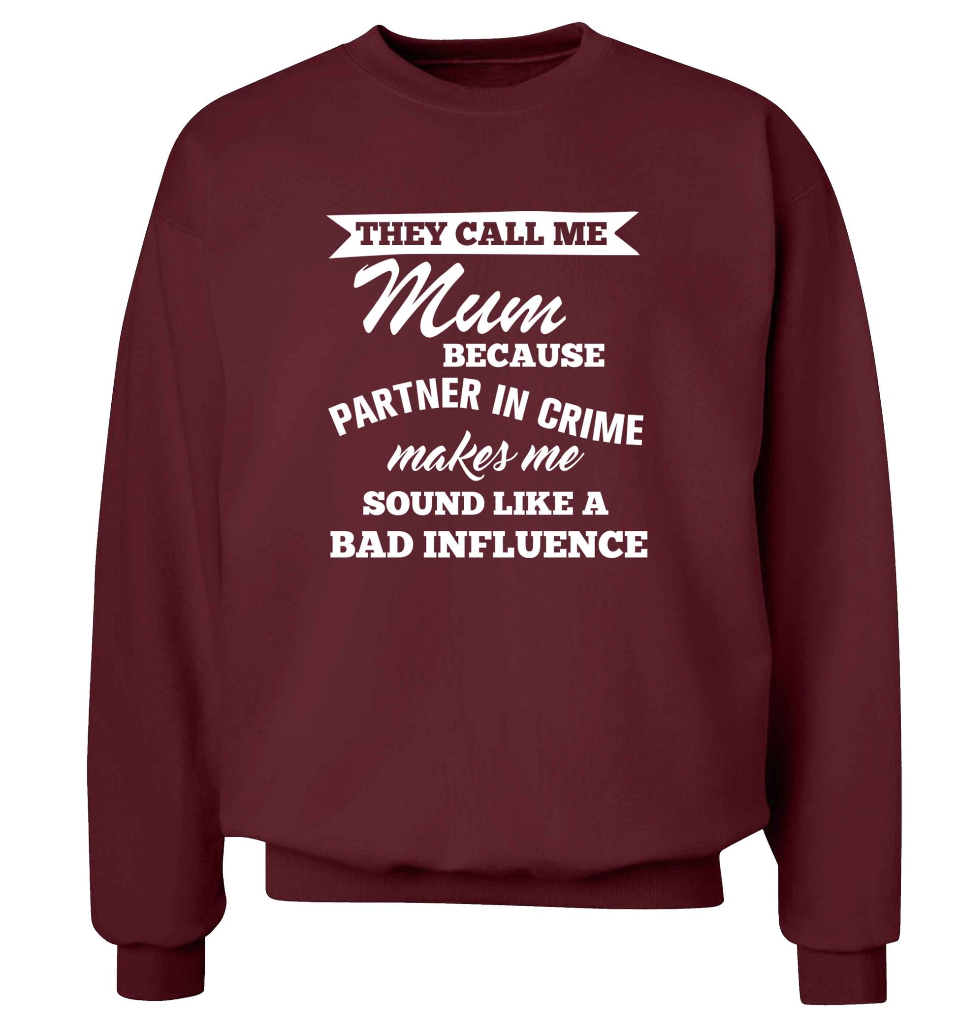 They call me mum because partner in crime makes me sound like a bad influence adult's unisex maroon sweater 2XL