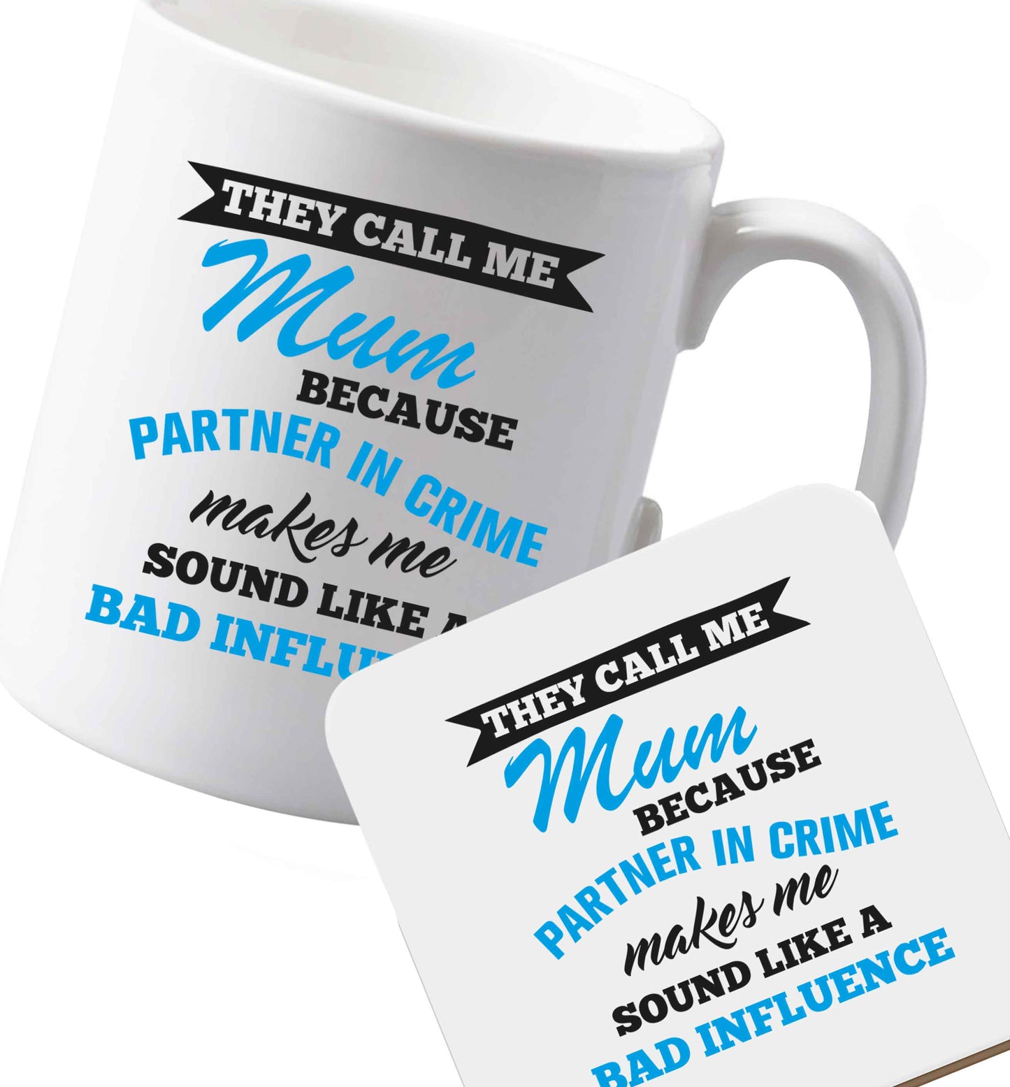 10 oz Ceramic mug and coaster They call me mum because partner in crime makes me sound like a bad influence both sides