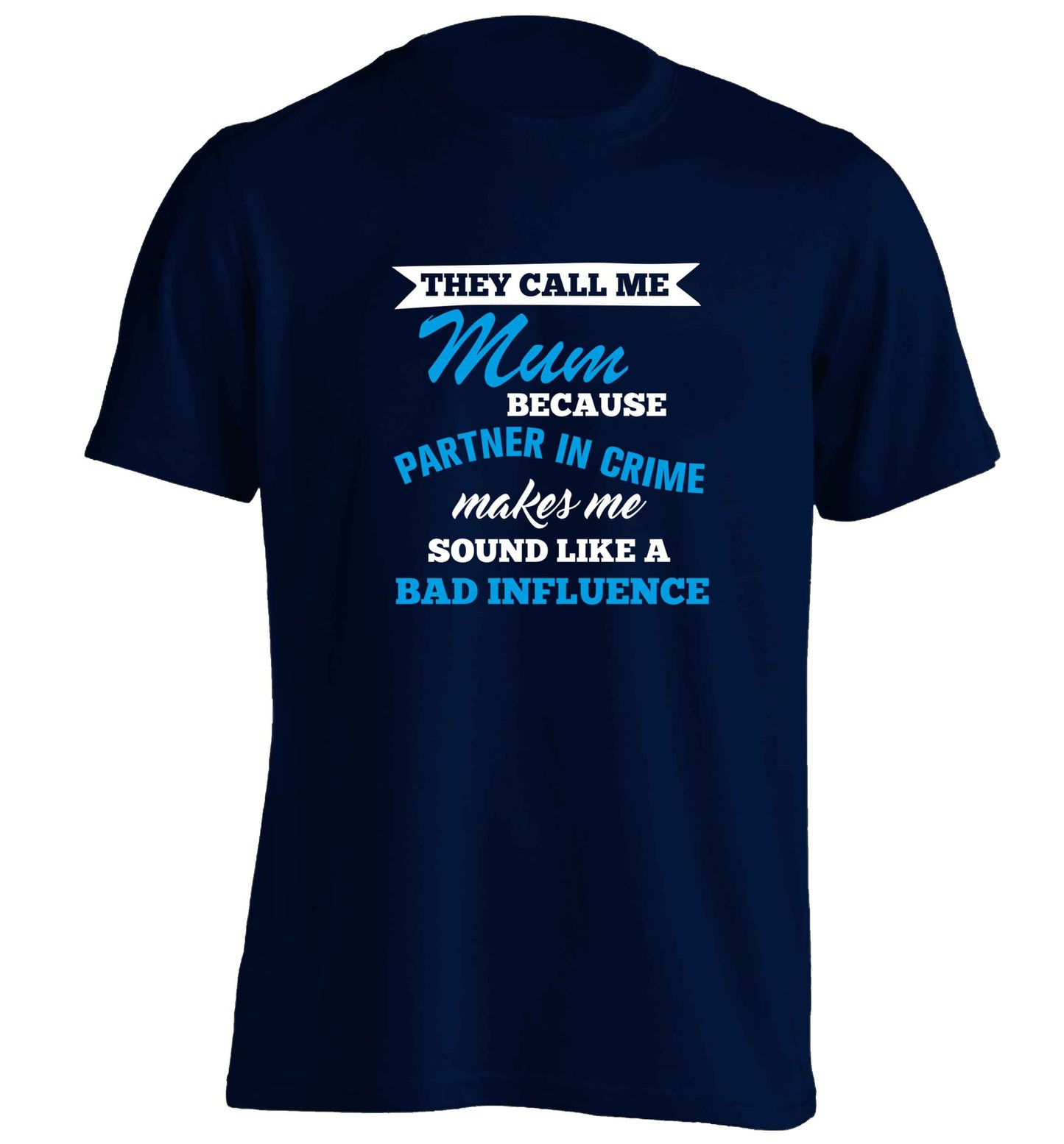 They call me mum because partner in crime makes me sound like a bad influence adults unisex navy Tshirt 2XL