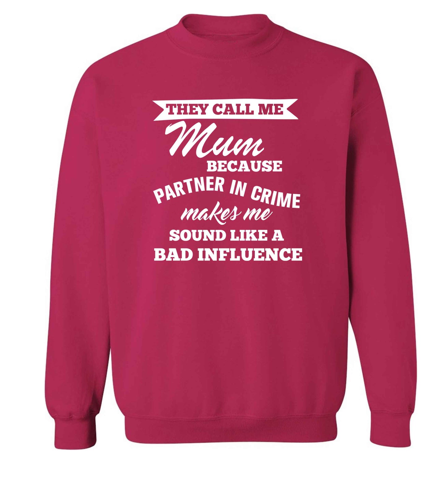 They call me mum because partner in crime makes me sound like a bad influence adult's unisex pink sweater 2XL