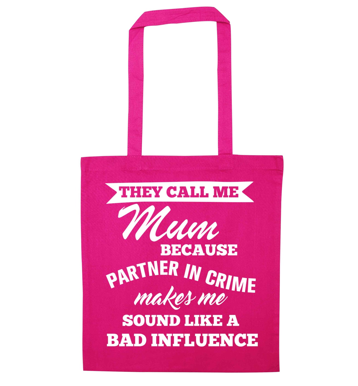 They call me mum because partner in crime makes me sound like a bad influence pink tote bag