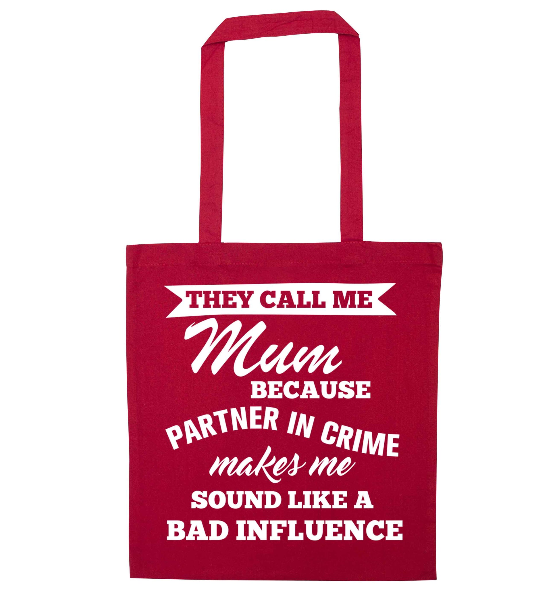 They call me mum because partner in crime makes me sound like a bad influence red tote bag