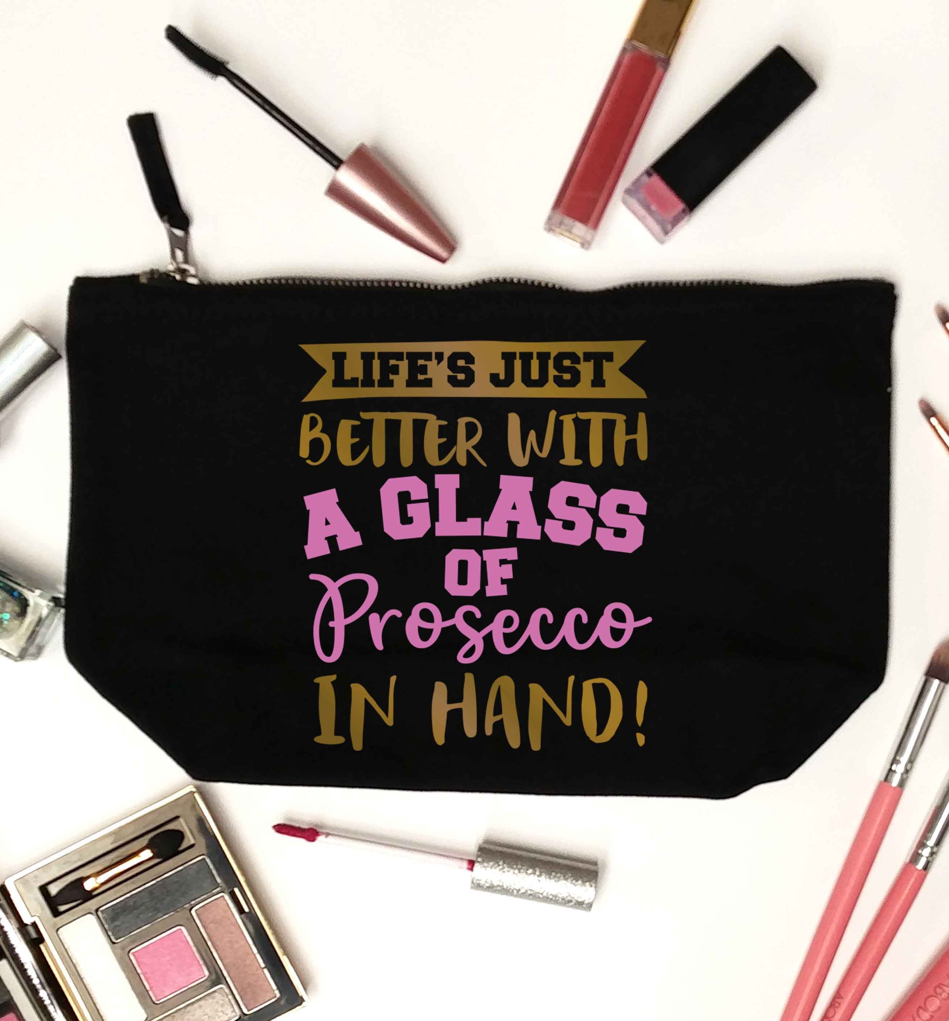 Life's just better with a glass of prosecco in hand black makeup bag