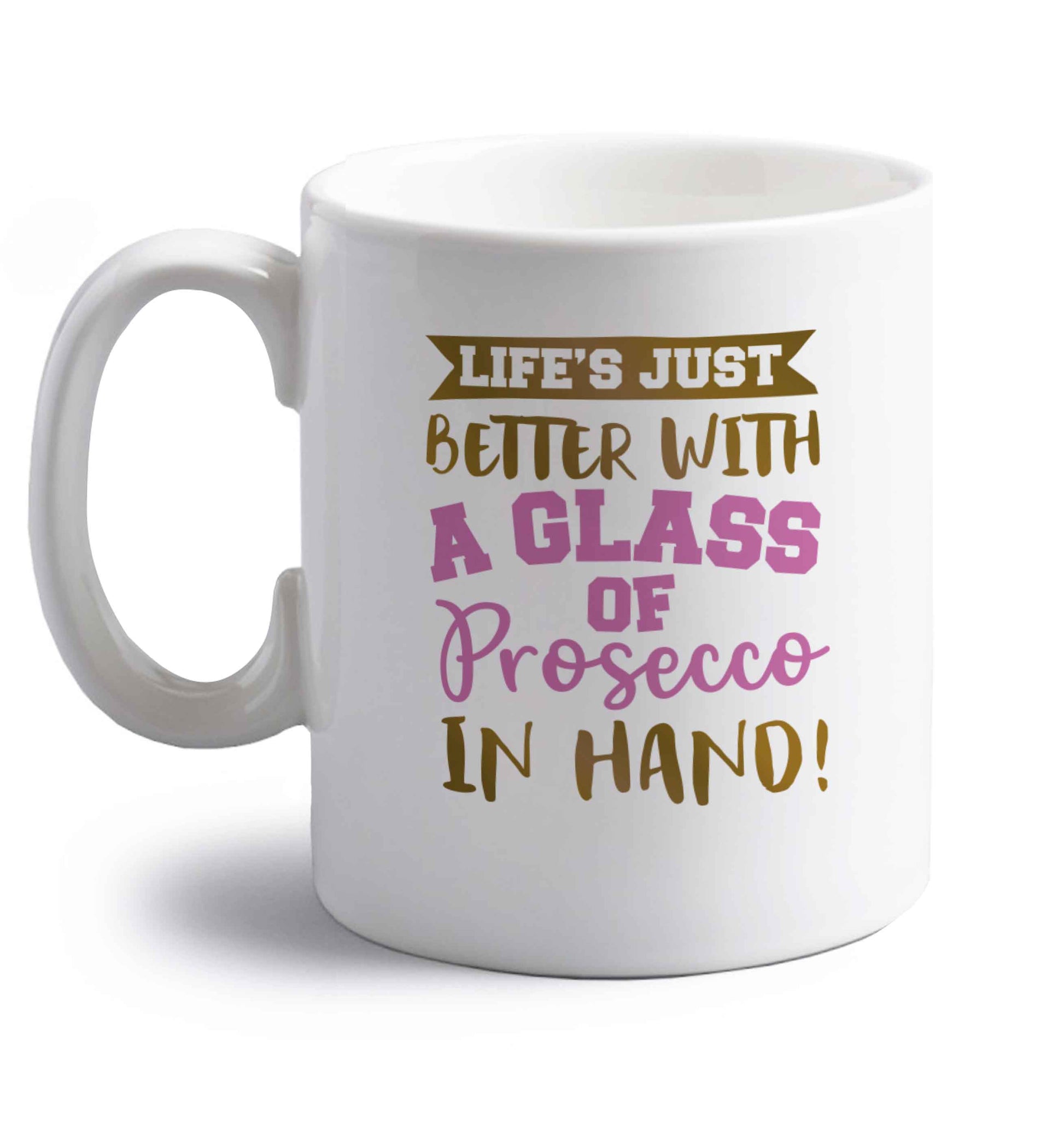 Life's just better with a glass of prosecco in hand right handed white ceramic mug 