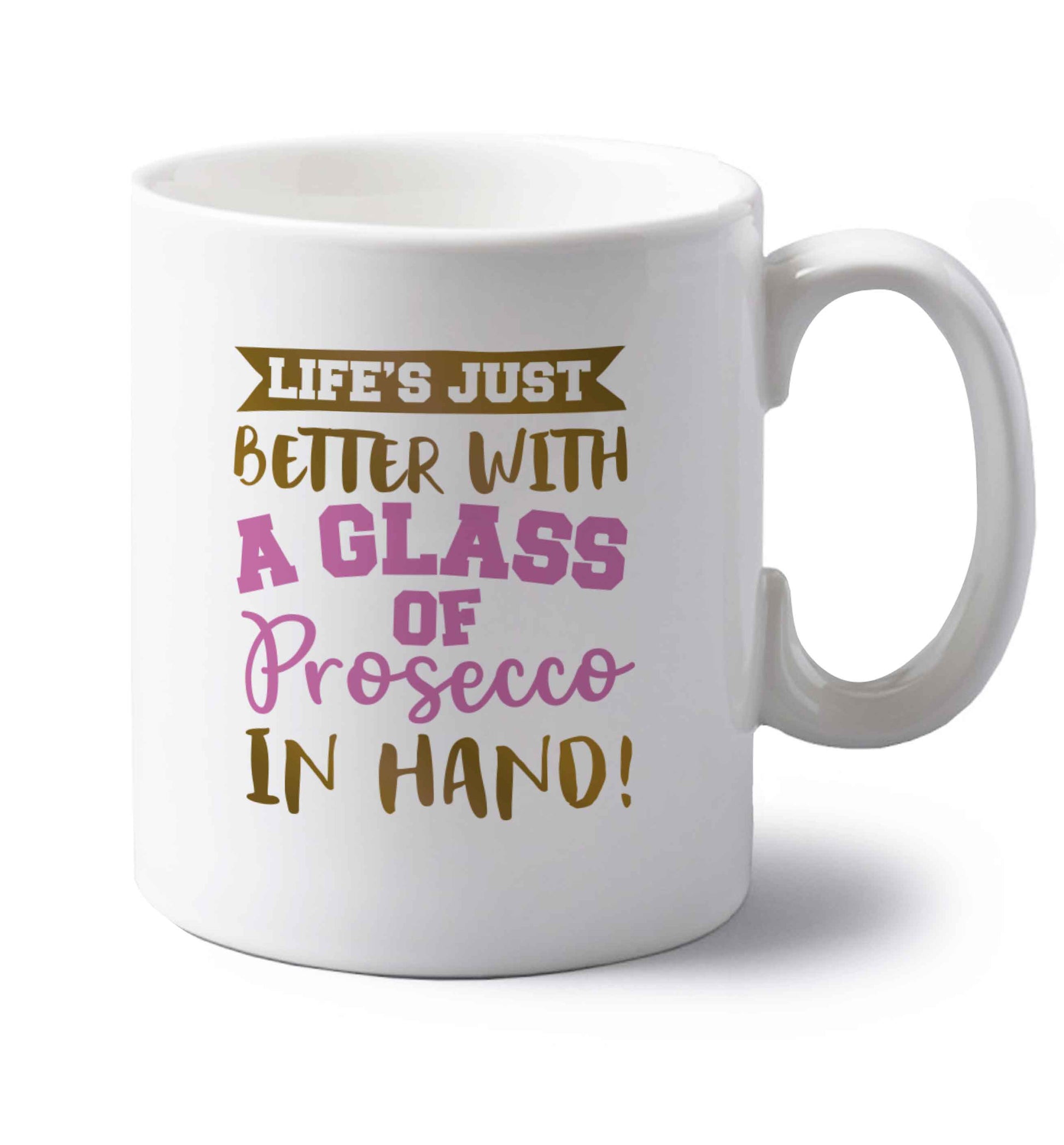 Life's just better with a glass of prosecco in hand left handed white ceramic mug 