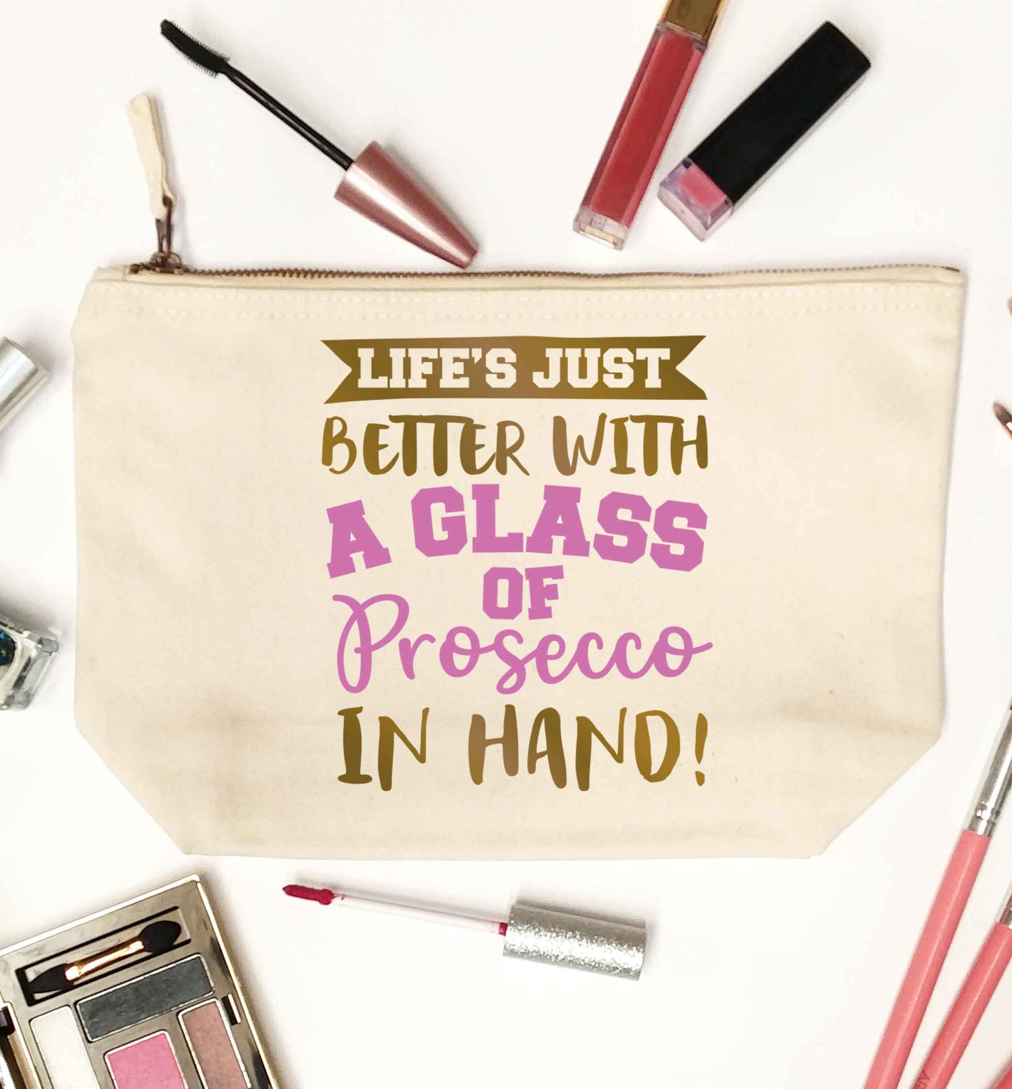 Life's just better with a glass of prosecco in hand natural makeup bag