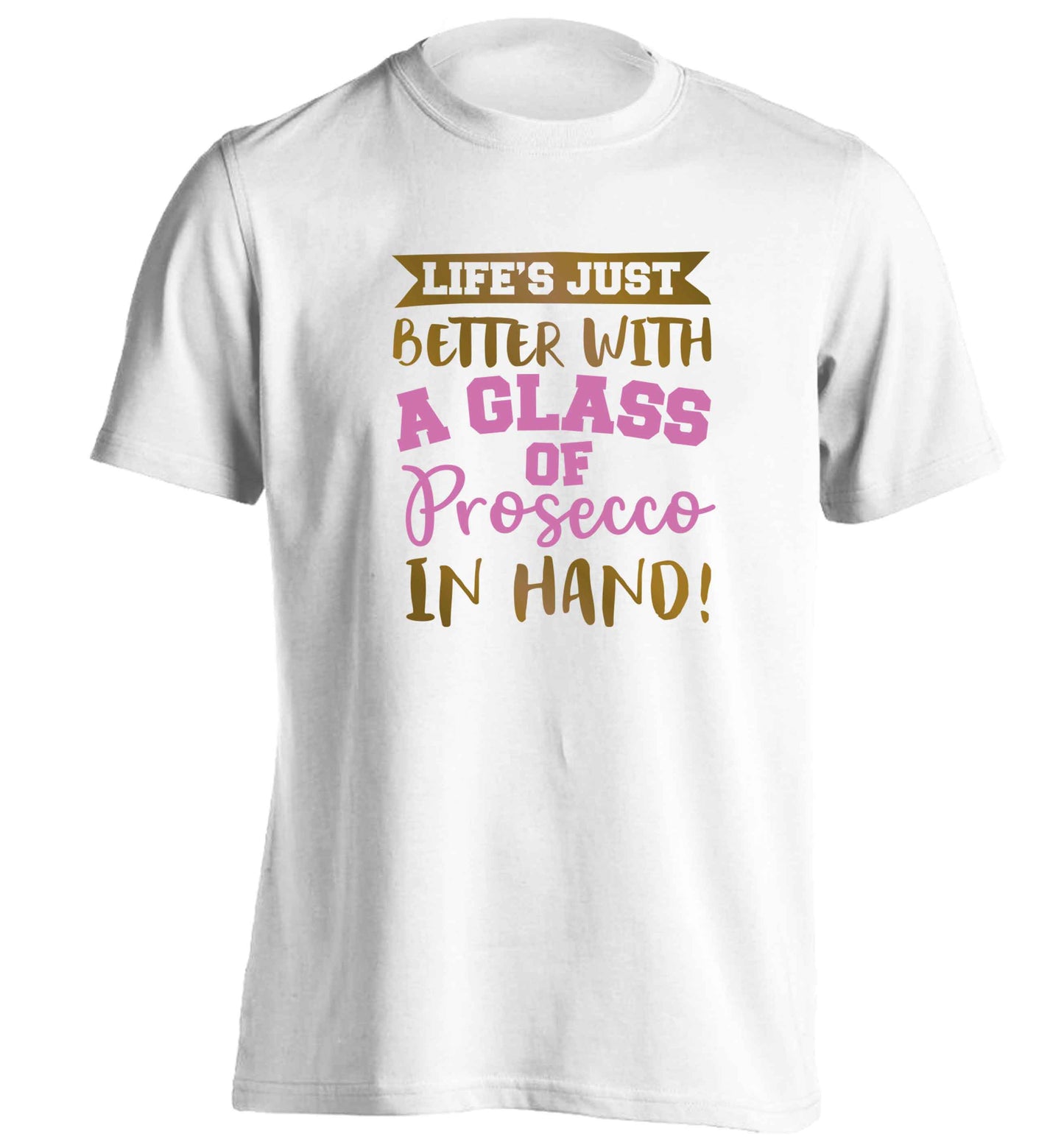 Life's just better with a glass of prosecco in hand adults unisex white Tshirt 2XL