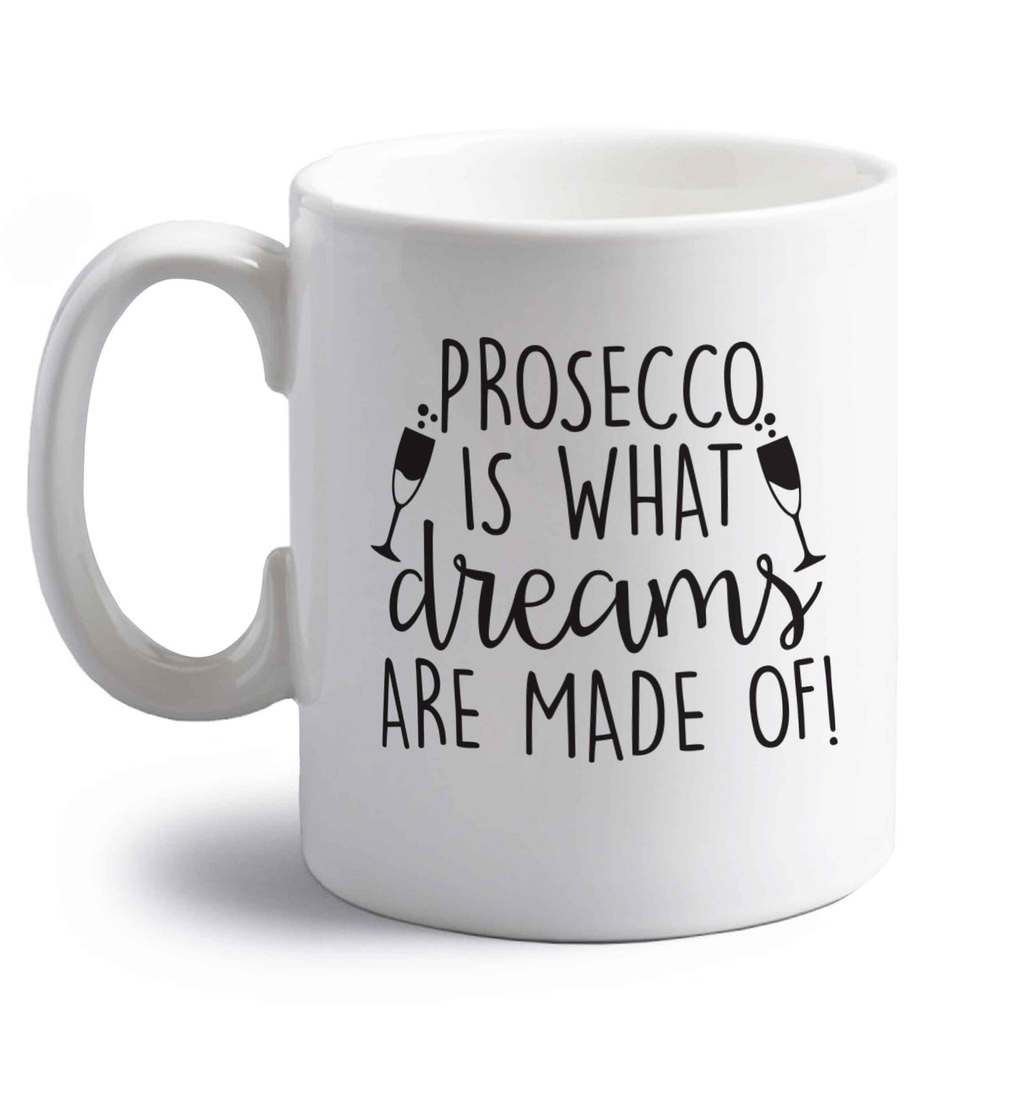 Prosecco is what dreams are made of right handed white ceramic mug 