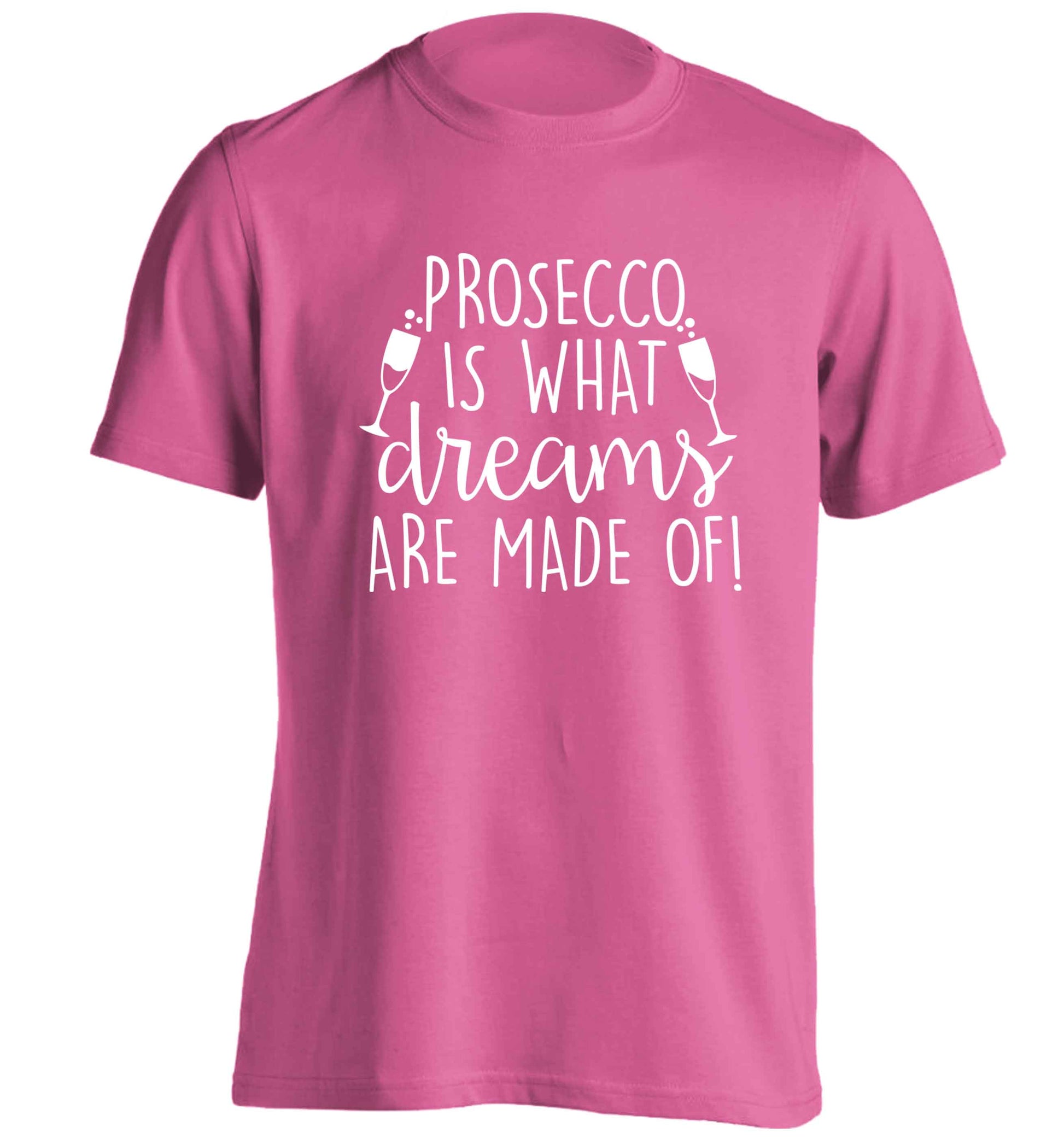 Prosecco is what dreams are made of adults unisex pink Tshirt 2XL