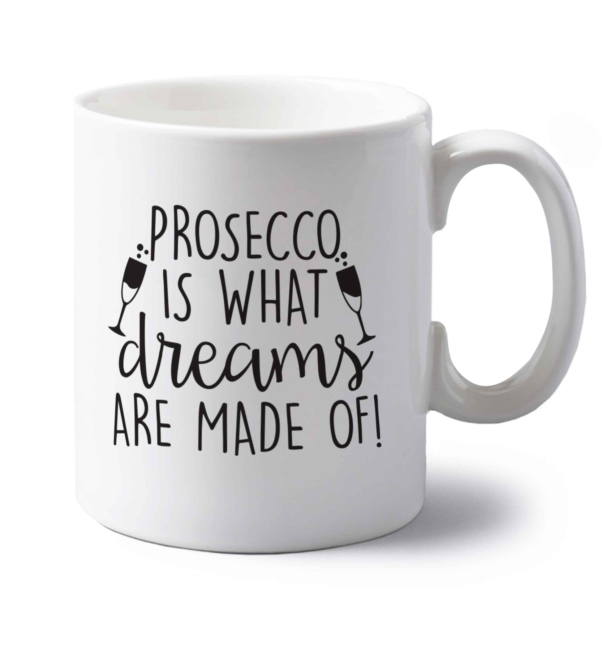 Prosecco is what dreams are made of left handed white ceramic mug 