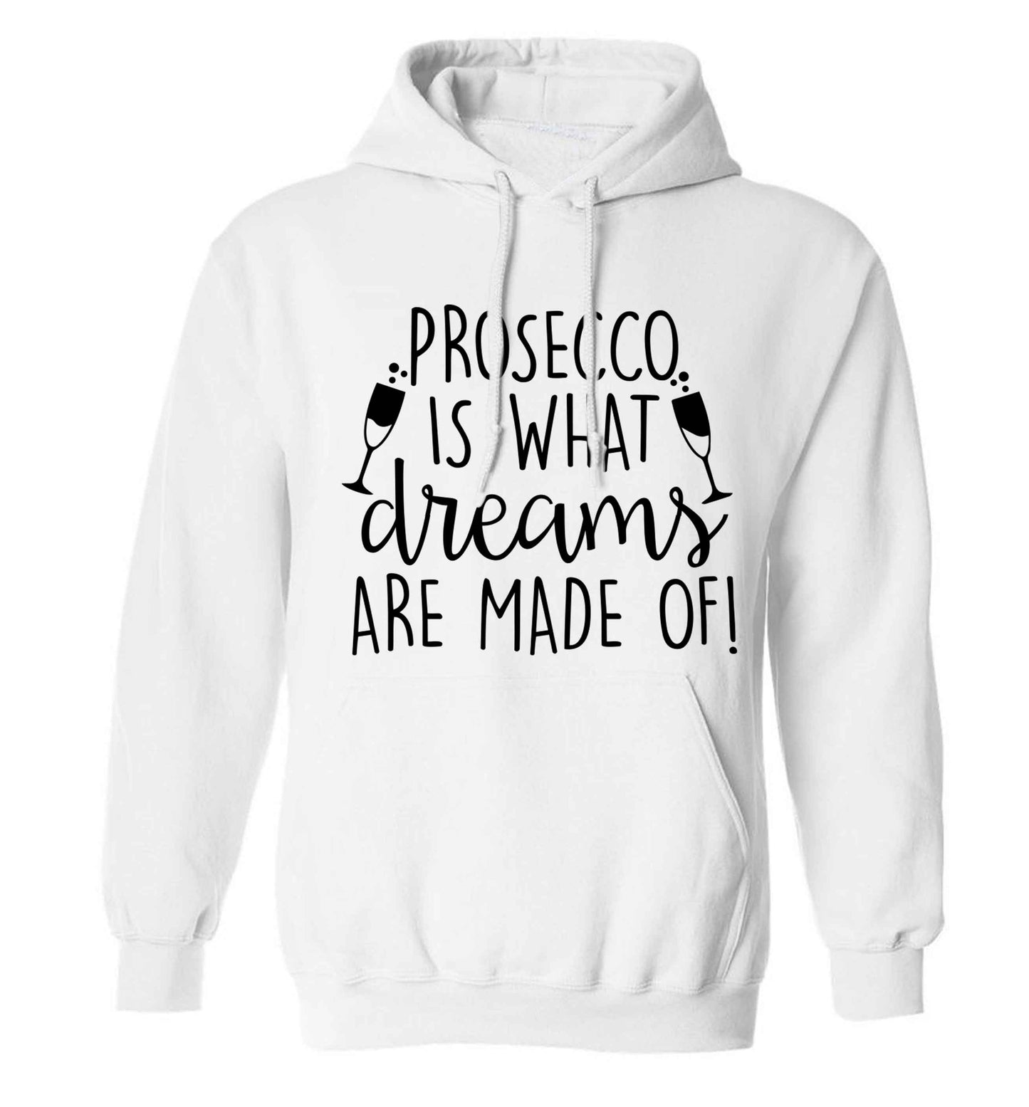 Prosecco is what dreams are made of adults unisex white hoodie 2XL