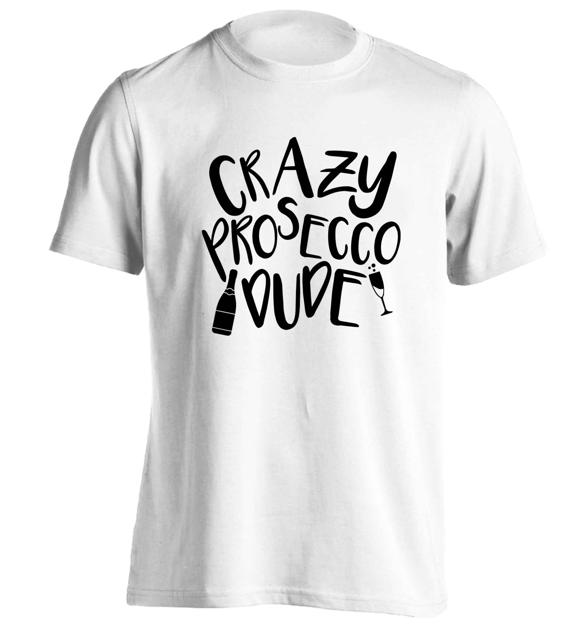 Crazy prosecco dude adults unisex white Tshirt 2XL